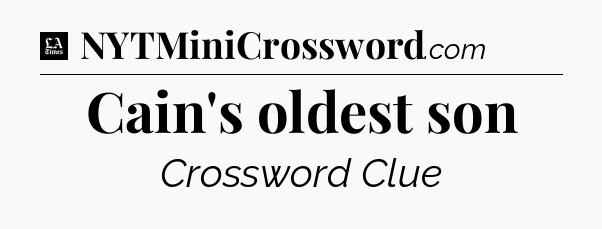 Cain's oldest son - LA Times Crossword