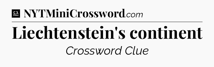 Liechtenstein's continent - LA Times Crossword