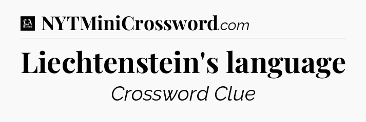 Liechtenstein's language - LA Times Crossword