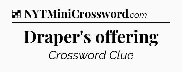 Solution: Draper's offering - NYT Crossword