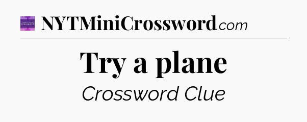 Try a plane - Thomas Joseph Crossword
