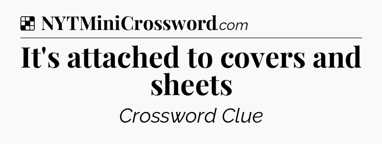 Solution: It's attached to covers and sheets - NYT Crossword