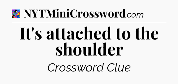 It's attached to the shoulder Crossword Clue