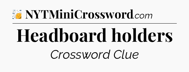 Headboard holders - 7 Little Words