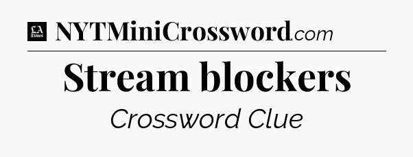 Stream blockers - LA Times Crossword