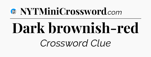 Dark brownish-red Crossword Clue