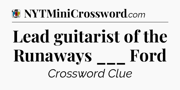 Lead guitarist of the Runaways ___ Ford Crossword Clue