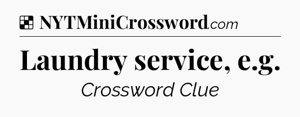 Solution: Laundry service, e.g - NYT Crossword