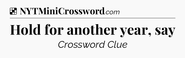 Solution: Hold for another year, say - NYT Crossword