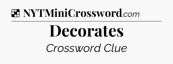 Solution: Decorates - NYT Crossword