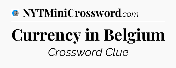Currency in Belgium Crossword Clue