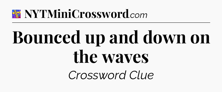 Bounced up and down on the waves Codycross