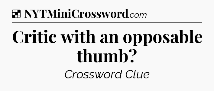 Solution: Critic with an opposable thumb - NYT Crossword