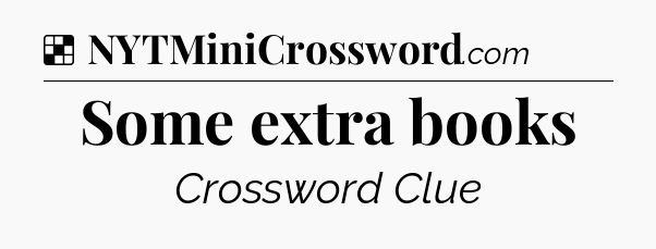 Solution: Some extra books - NYT Crossword