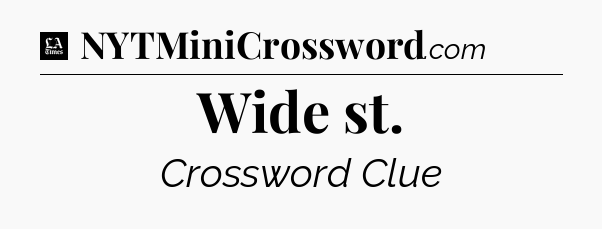 Wide st - LA Times Crossword
