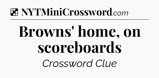 Solution: Browns' home, on scoreboards - NYT Crossword