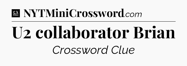 U2 collaborator Brian - LA Times Crossword