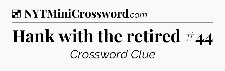 Solution: Hank with the retired #44 - NYT Crossword