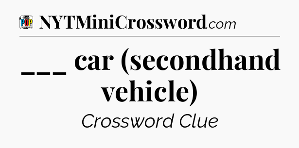 ___ car (secondhand vehicle) Crossword Clue