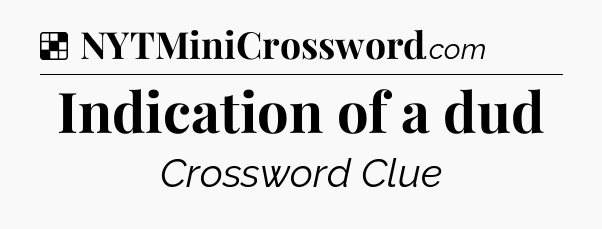 Solution: Indication of a dud - NYT Crossword