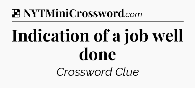 Solution: Indication of a job well done - NYT Crossword