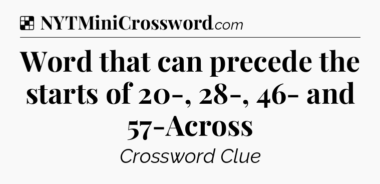 Solution: Word that can precede the starts of 20-, 28-, 46- and 57-Across - NYT Crossword