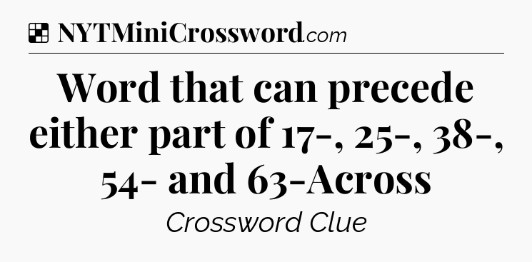 Solution: Word that can precede either part of 17-, 25-, 38-, 54- and 63-Across - NYT Crossword