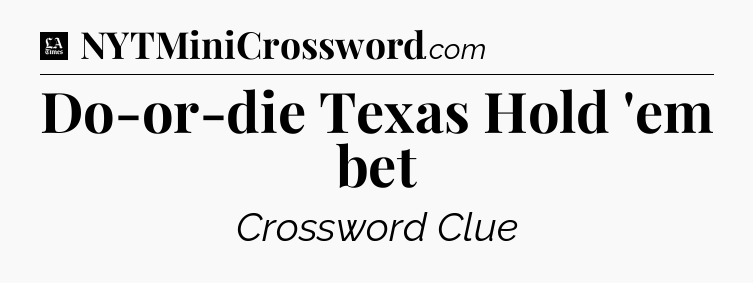 Do-or-die Texas Hold 'em bet - LA Times Crossword