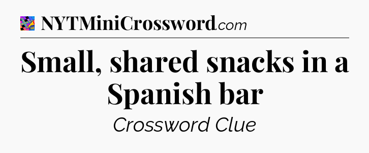 Small, shared snacks in a Spanish bar Crossword Clue