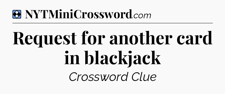 Solution: Request for another card in blackjack - NYT Mini Crossword