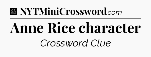 Anne Rice character - LA Times Crossword