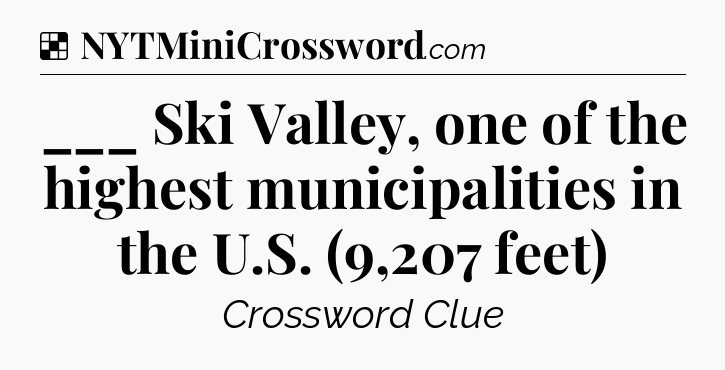 Solution: ___ Ski Valley, one of the highest municipalities in the U.S. (9,207 feet) - NYT Crossword