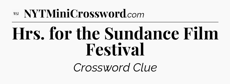 Hrs. for the Sundance Film Festival - WSJ Crossword