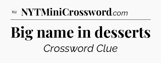 Big name in desserts - WSJ Crossword