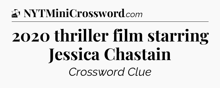 2020 thriller film starring Jessica Chastain - Daily Themed Classic Crossword