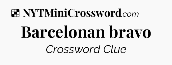 Solution: Barcelonan bravo - NYT Crossword