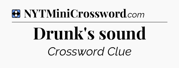 Solution: Drunk's sound - NYT Mini Crossword