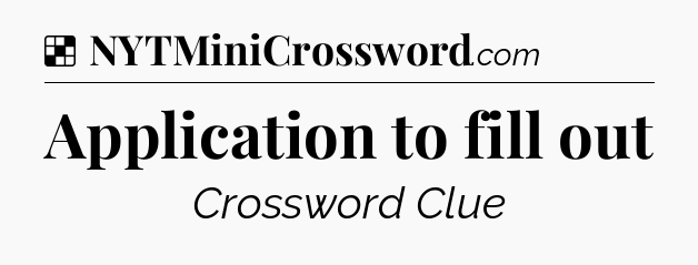 Solution: Application to fill out - NYT Crossword
