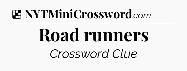 Solution: Road runners - NYT Crossword