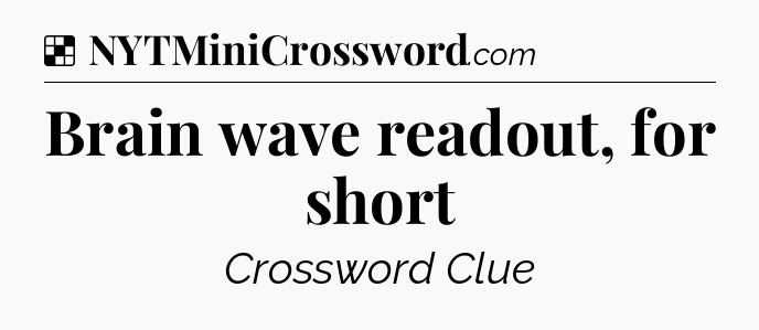 Solution: Brain wave readout, for short - NYT Crossword