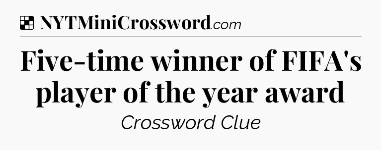 Solution: Five-time winner of FIFA's player of the year award - NYT Crossword