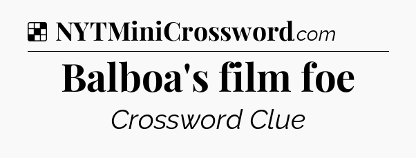 Solution: Balboa's film foe - NYT Crossword