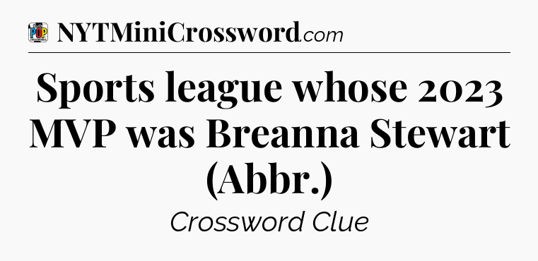 Sports league whose 2023 MVP was Breanna Stewart (Abbr.) Crossword Clue