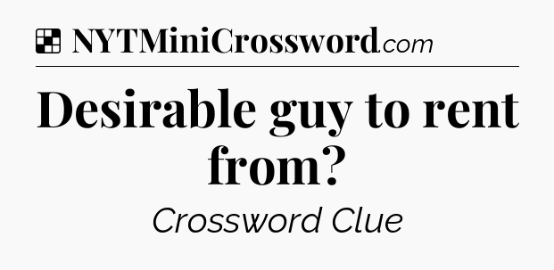 Solution: Desirable guy to rent from - NYT Crossword