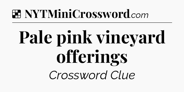 Solution: Pale pink vineyard offerings - NYT Crossword