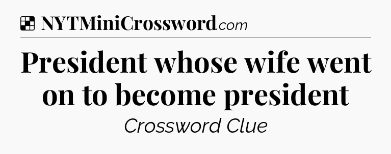 Solution: President whose wife went on to become president - NYT Crossword