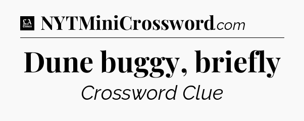 Dune buggy, briefly - LA Times Crossword