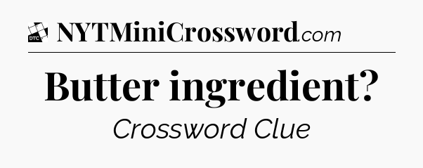 Butter ingredient - Daily Themed Classic Crossword