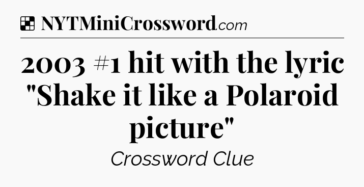 Solution: 2003 #1 hit with the lyric 