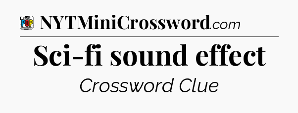 Sci-fi sound effect Crossword Clue